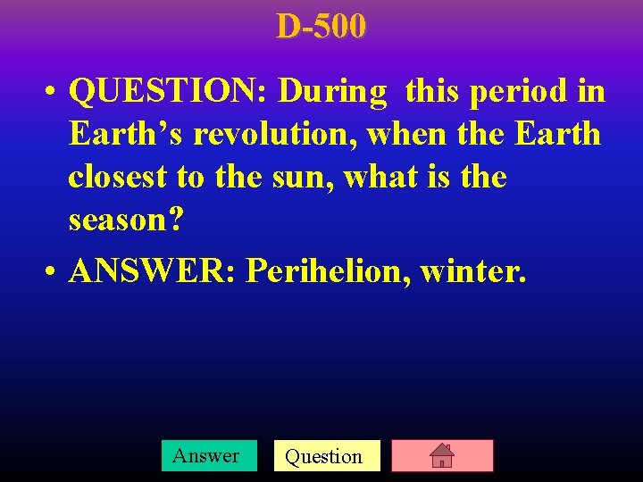 D-500 • QUESTION: During this period in Earth’s revolution, when the Earth closest to