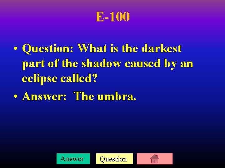 E-100 • Question: What is the darkest part of the shadow caused by an
