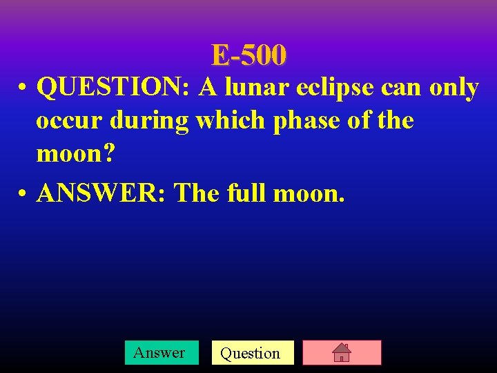 E-500 • QUESTION: A lunar eclipse can only occur during which phase of the