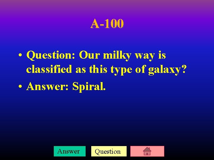 A-100 • Question: Our milky way is classified as this type of galaxy? •