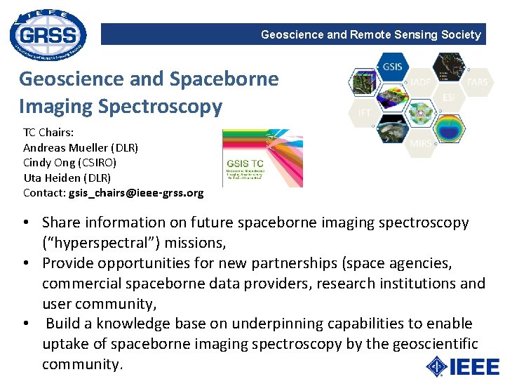 Geoscience and Remote Sensing Society Geoscience and Spaceborne Imaging Spectroscopy TC Chairs: Andreas Mueller