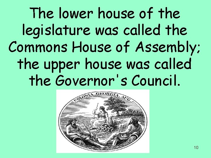 The lower house of the legislature was called the Commons House of Assembly; the