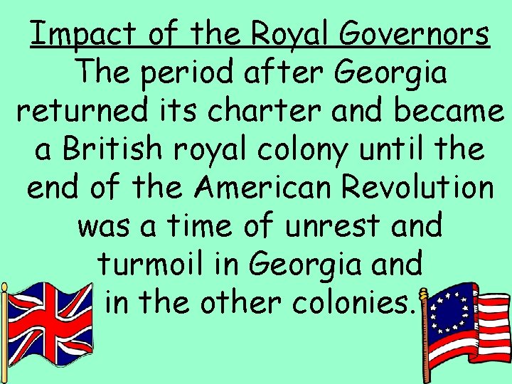 Impact of the Royal Governors The period after Georgia returned its charter and became