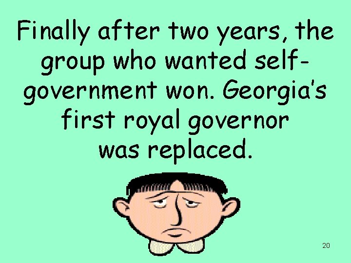 Finally after two years, the group who wanted selfgovernment won. Georgia’s first royal governor