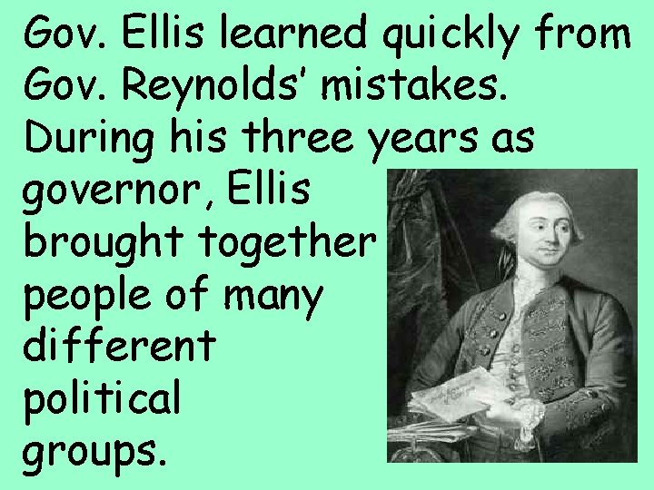 Gov. Ellis learned quickly from Gov. Reynolds’ mistakes. During his three years as governor,