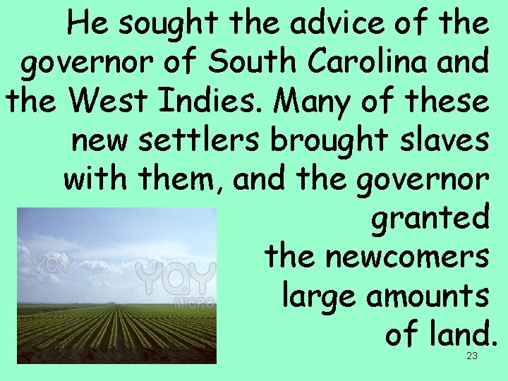 He sought the advice of the governor of South Carolina and the West Indies.