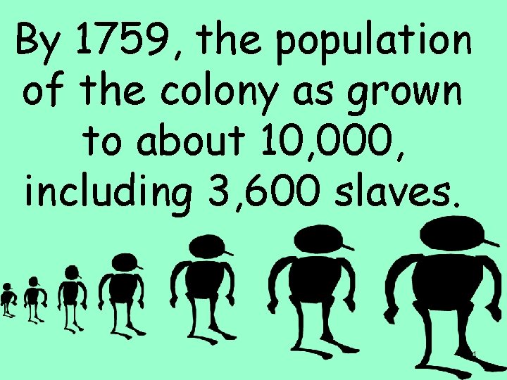 By 1759, the population of the colony as grown to about 10, 000, including