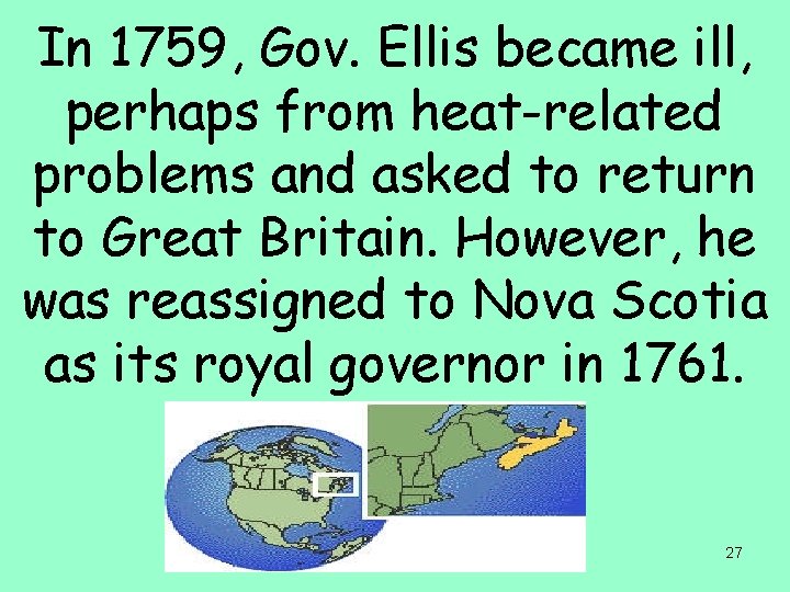 In 1759, Gov. Ellis became ill, perhaps from heat-related problems and asked to return