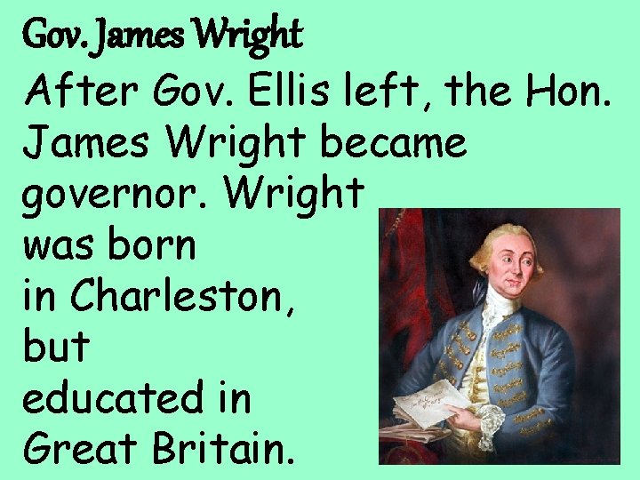 Gov. James Wright After Gov. Ellis left, the Hon. James Wright became governor. Wright