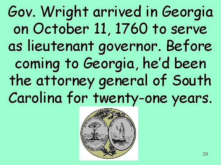 Gov. Wright arrived in Georgia on October 11, 1760 to serve as lieutenant governor.