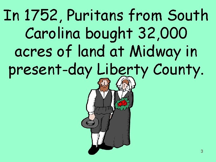 In 1752, Puritans from South Carolina bought 32, 000 acres of land at Midway
