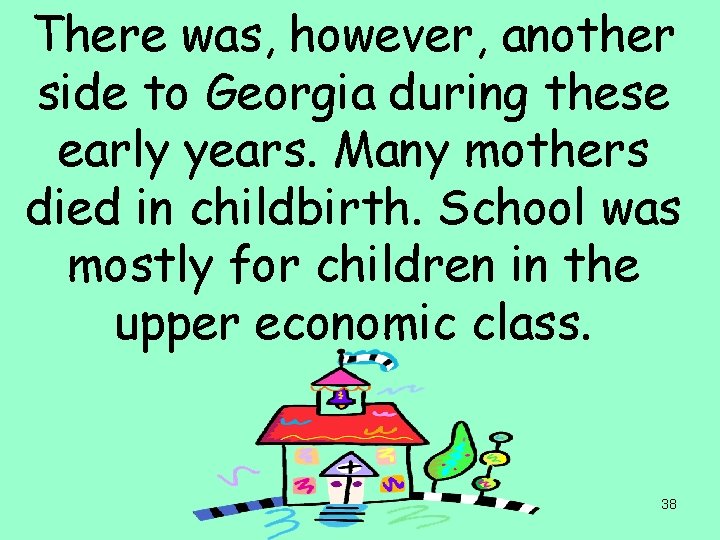 There was, however, another side to Georgia during these early years. Many mothers died