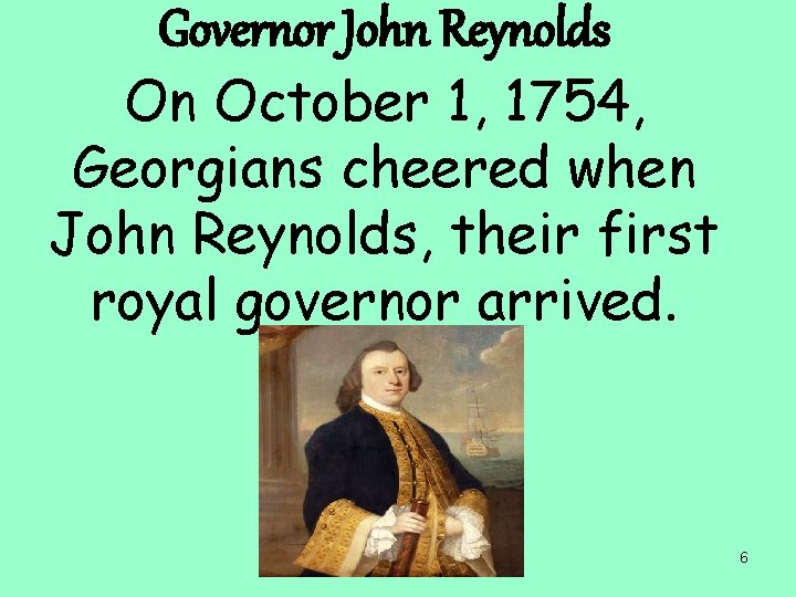 Governor John Reynolds On October 1, 1754, Georgians cheered when John Reynolds, their first