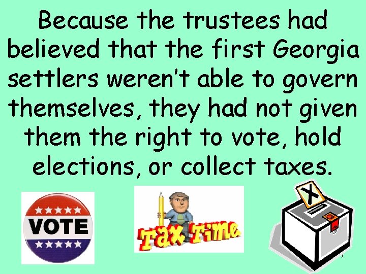 Because the trustees had believed that the first Georgia settlers weren’t able to govern