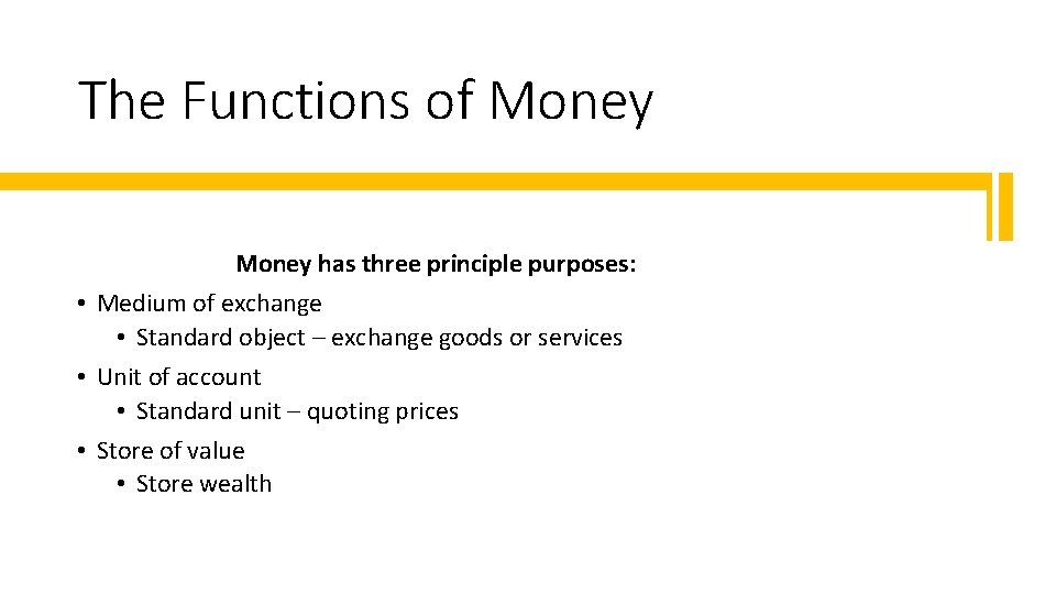 The Functions of Money has three principle purposes: • Medium of exchange • Standard