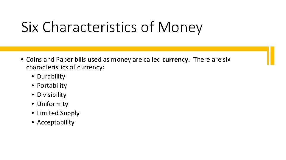 Six Characteristics of Money • Coins and Paper bills used as money are called