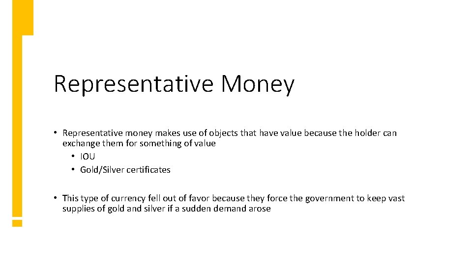 Representative Money • Representative money makes use of objects that have value because the