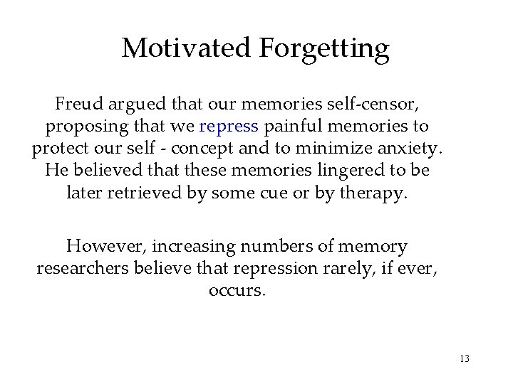Motivated Forgetting Freud argued that our memories self-censor, proposing that we repress painful memories