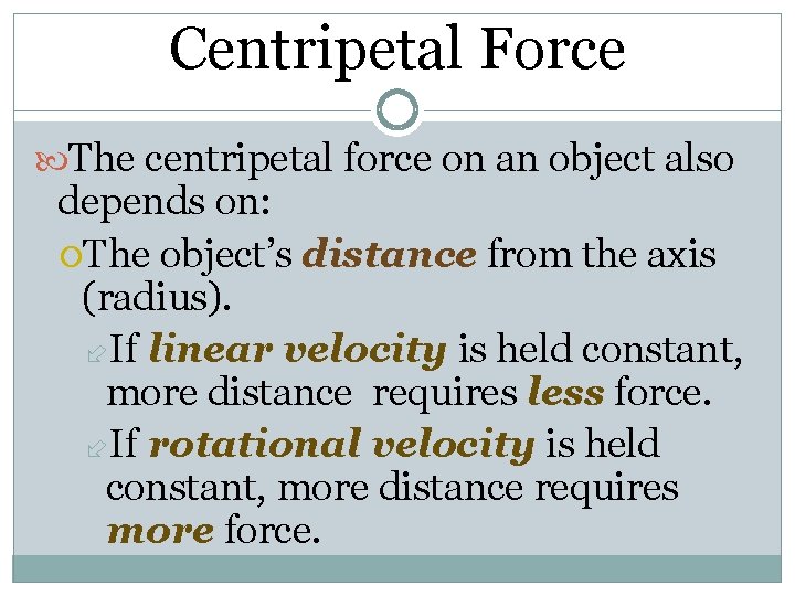 Centripetal Force The centripetal force on an object also depends on: The object’s distance Centripetal Force The centripetal force on an object also depends on: The object’s distance