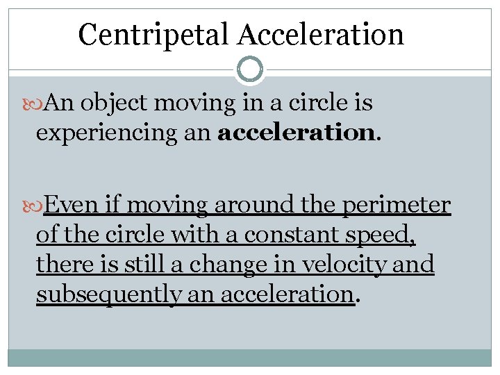 Centripetal Acceleration An object moving in a circle is experiencing an acceleration. Even if Centripetal Acceleration An object moving in a circle is experiencing an acceleration. Even if