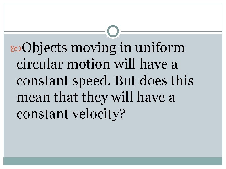 Objects moving in uniform circular motion will have a constant speed. But does Objects moving in uniform circular motion will have a constant speed. But does