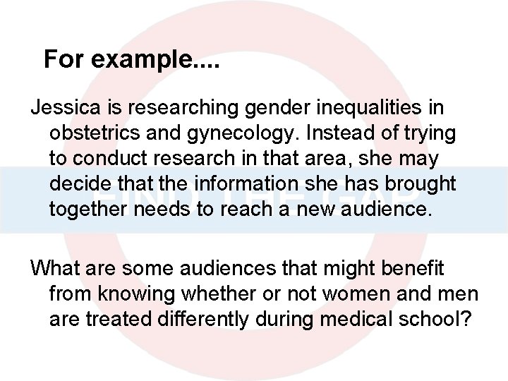 For example. . Jessica is researching gender inequalities in obstetrics and gynecology. Instead of