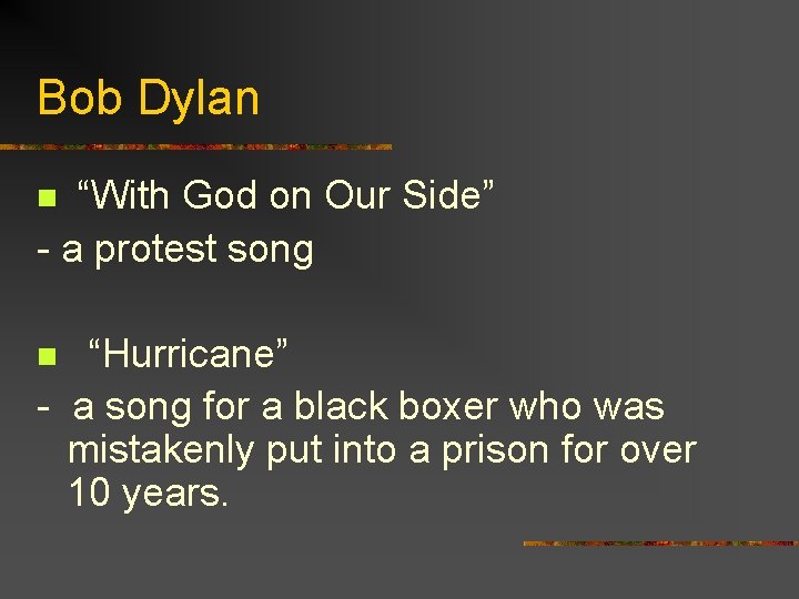 Bob Dylan “With God on Our Side” - a protest song n “Hurricane” -