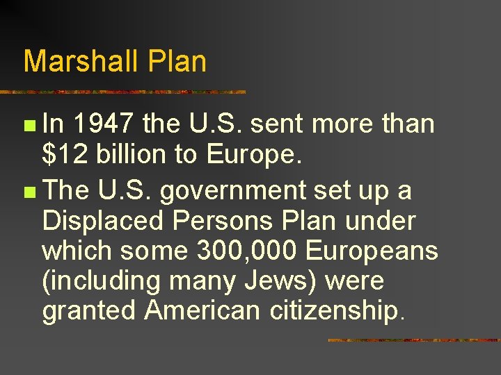 Marshall Plan n In 1947 the U. S. sent more than $12 billion to