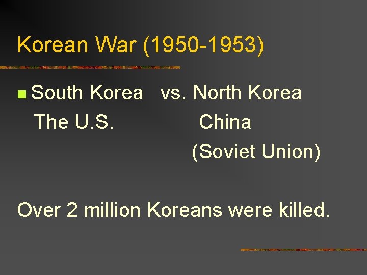 Korean War (1950 -1953) n South Korea vs. North Korea The U. S. China