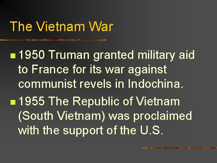 The Vietnam War n 1950 Truman granted military aid to France for its war