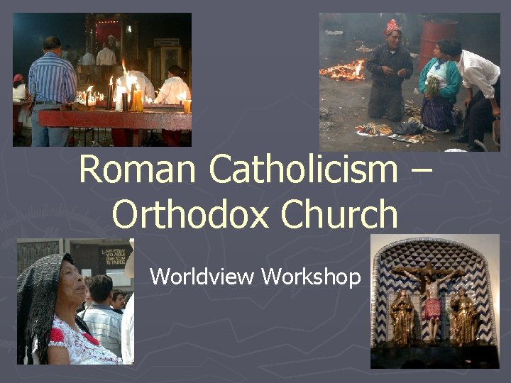 Roman Catholicism – Orthodox Church Worldview Workshop 