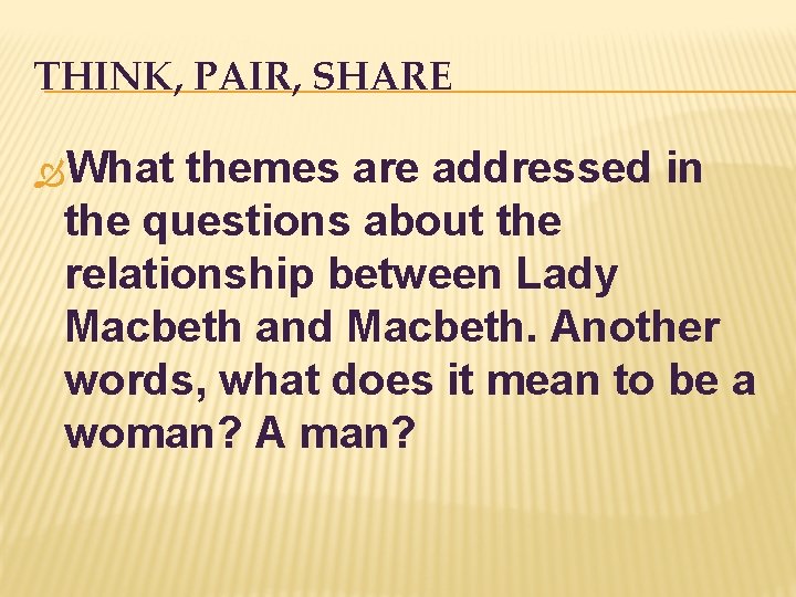 THINK, PAIR, SHARE What themes are addressed in the questions about the relationship between
