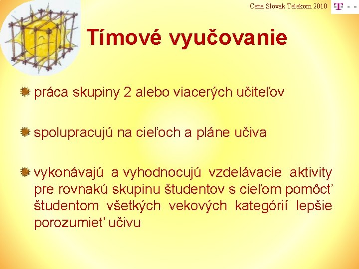 Cena Slovak Telekom 2010 Tímové vyučovanie práca skupiny 2 alebo viacerých učiteľov spolupracujú na