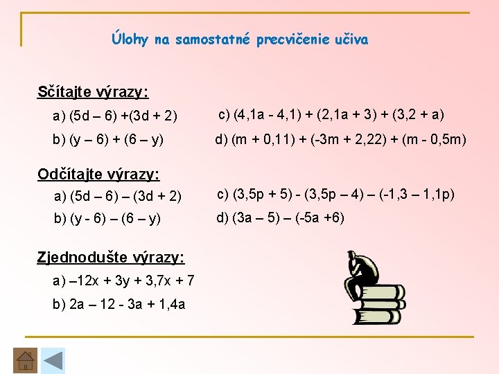 Úlohy na samostatné precvičenie učiva Sčítajte výrazy: a) (5 d – 6) +(3 d