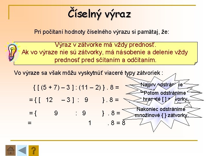 Číselný výraz Pri počítaní hodnoty číselného výrazu si pamätaj, že: Výraz v zátvorke má