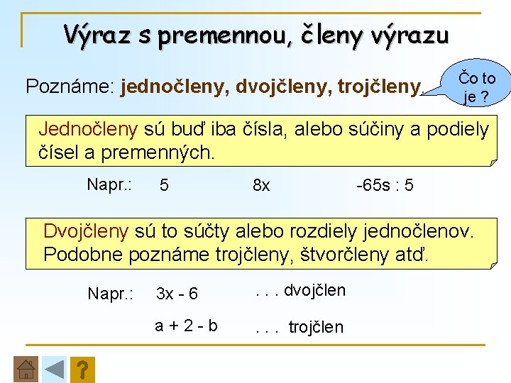 Výraz s premennou, členy výrazu Poznáme: jednočleny, dvojčleny, trojčleny. . . Čo to je