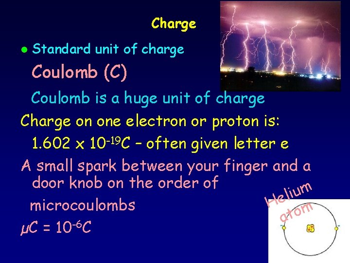 Charge l Standard unit of charge Coulomb (C) Coulomb is a huge unit of