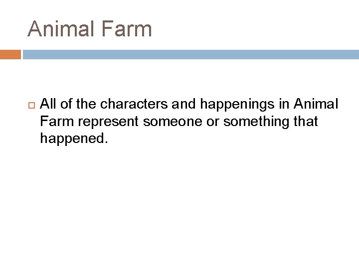 Animal Farm All of the characters and happenings in Animal Farm represent someone or