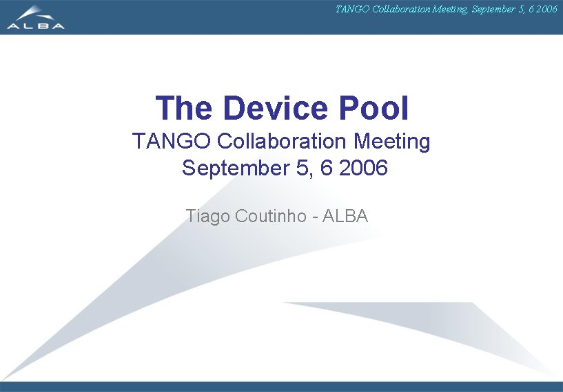 TANGO Collaboration Meeting. September 5, 6 2006 The Device Pool TANGO Collaboration Meeting September