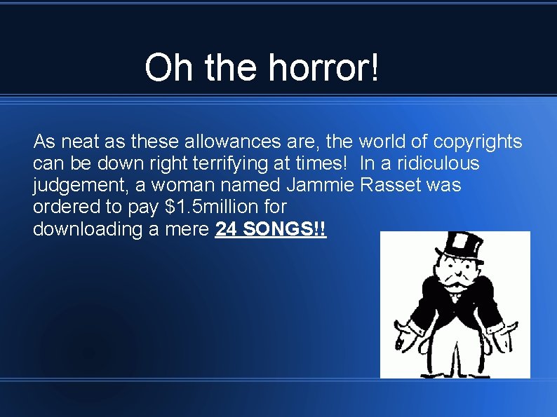 Oh the horror! As neat as these allowances are, the world of copyrights can