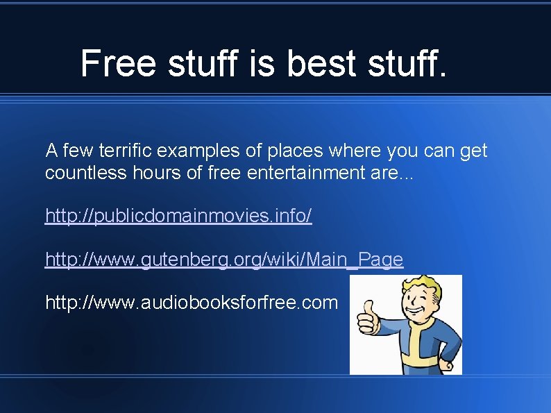 Free stuff is best stuff. A few terrific examples of places where you can