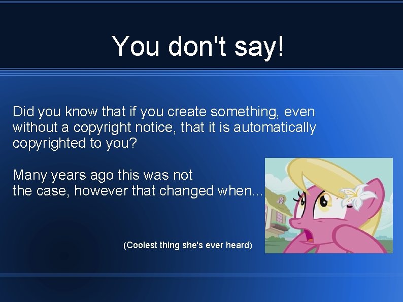 You don't say! Did you know that if you create something, even without a