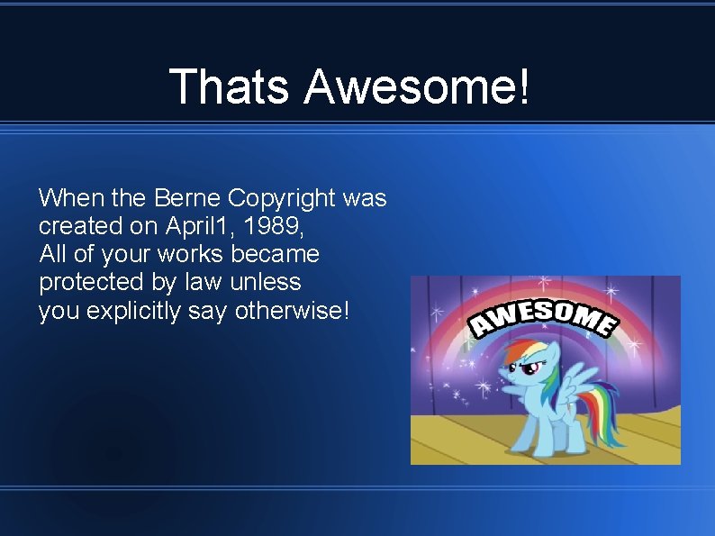 Thats Awesome! When the Berne Copyright was created on April 1, 1989, All of