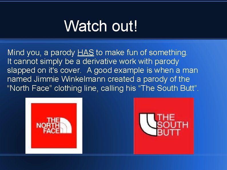 Watch out! Mind you, a parody HAS to make fun of something. It cannot