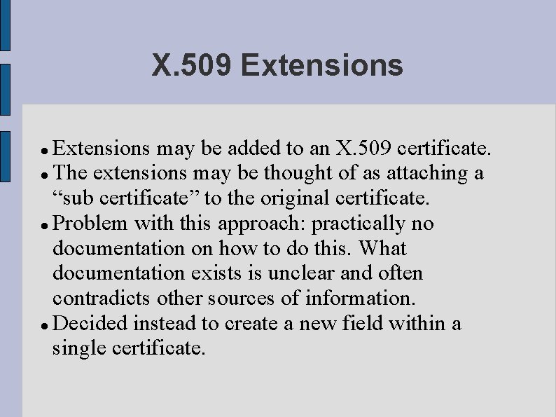 X. 509 Extensions may be added to an X. 509 certificate. The extensions may X. 509 Extensions may be added to an X. 509 certificate. The extensions may