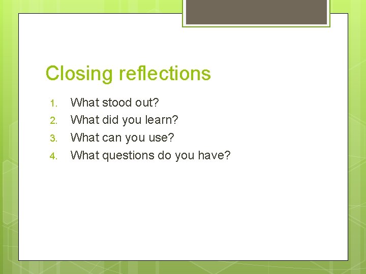 Closing reflections 1. 2. 3. 4. What stood out? What did you learn? What