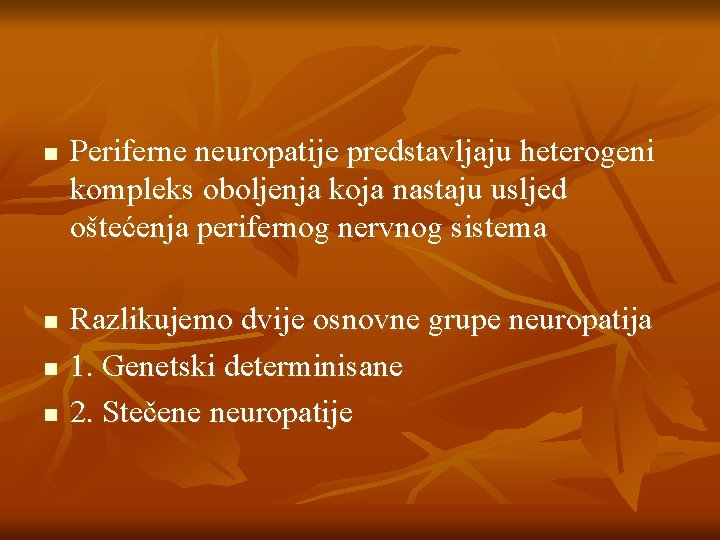 n n Periferne neuropatije predstavljaju heterogeni kompleks oboljenja koja nastaju usljed oštećenja perifernog nervnog