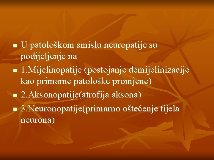 n n U patološkom smislu neuropatije su podijeljenje na 1. Mijelinopatije (postojanje demijelinizacije kao