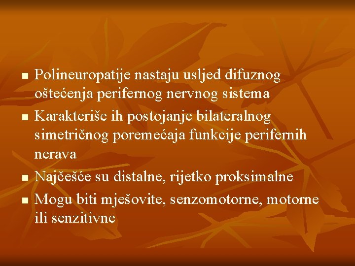 n n Polineuropatije nastaju usljed difuznog oštećenja perifernog nervnog sistema Karakteriše ih postojanje bilateralnog