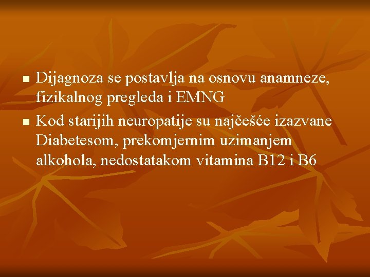 n n Dijagnoza se postavlja na osnovu anamneze, fizikalnog pregleda i EMNG Kod starijih